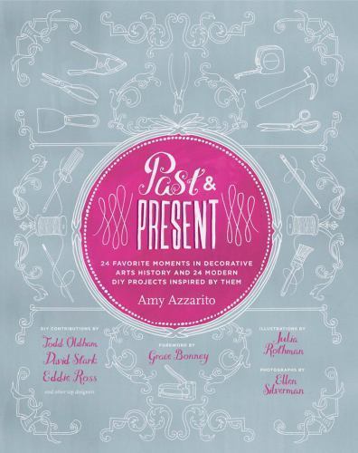 Past & Present: 24 Favorite Moments in Decorative Arts History and 24 Modern DI