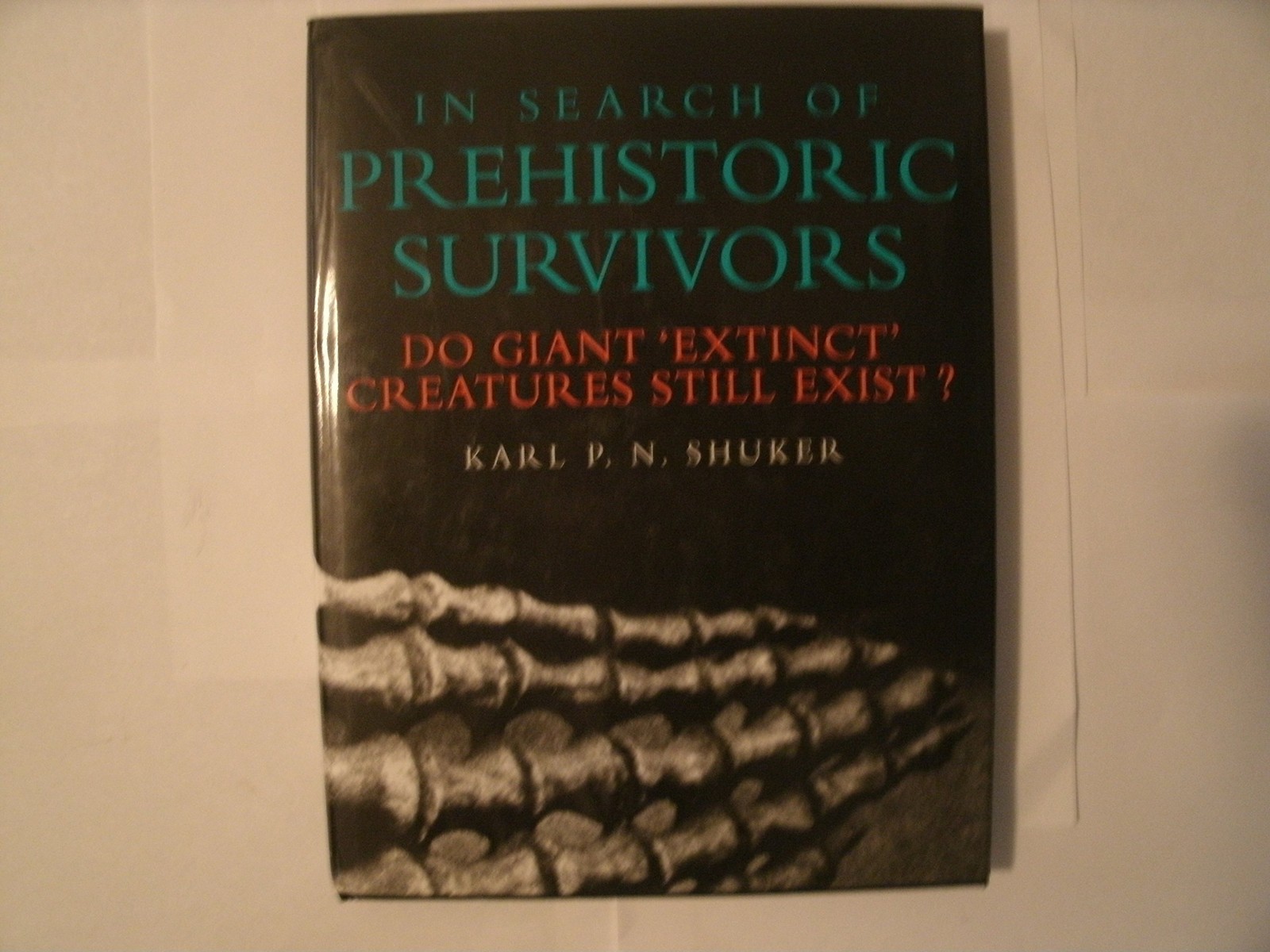 In Search of Prehistoric Survivors: Do Giant `Extinct‘ Creatures Still Exist…