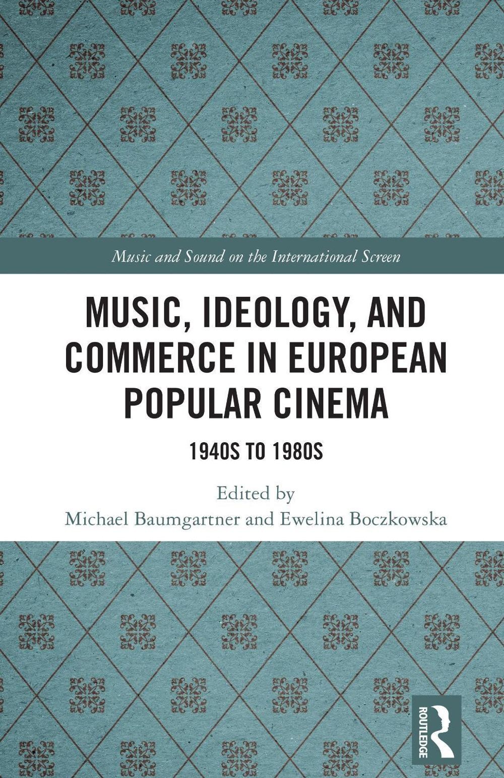 Music, Ideology, and Commerce in European Popular Cinema: 1940s to 1980s by Mich