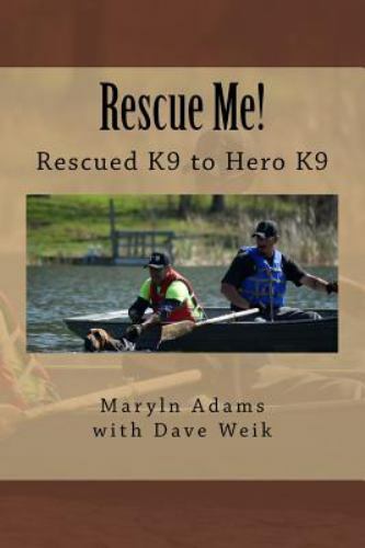 Rescue Me! : Rescued K9 to Hero K9, Paperback by Adams, Maryln Allen; Weik, D…