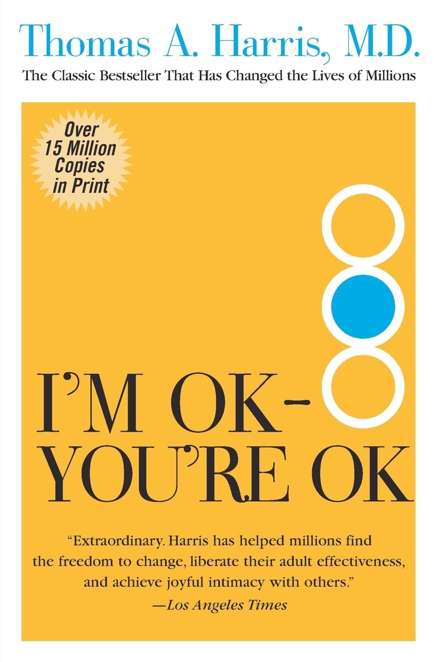 I’m OK–You’re OK: The Pioneering and Bestselling Self-Help Guide