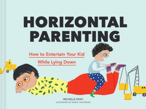 Horizontal Parenting: How to Entertain Your Kid While Lying Down – VERY GOOD