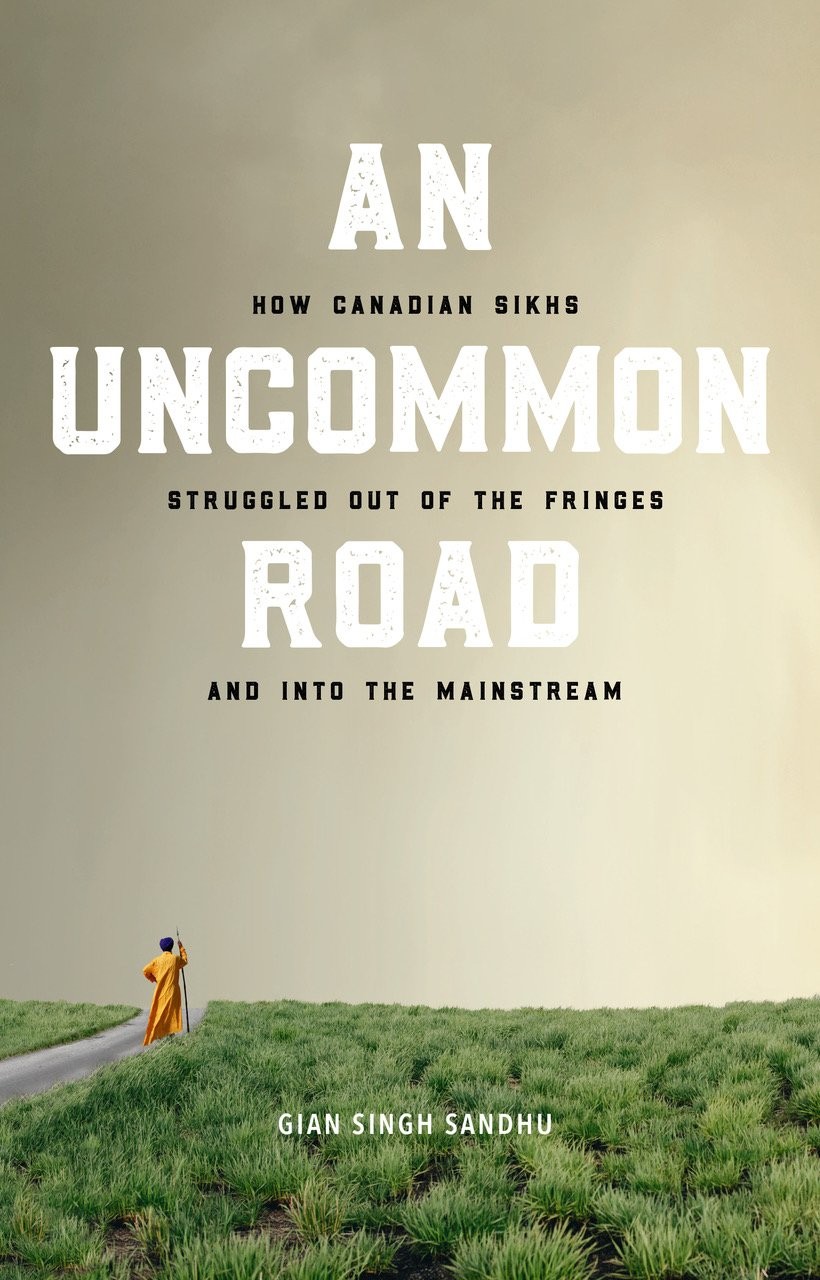 An Uncommon Road: How Canadian Sikhs Struggled Out of the Fringes and Into t…