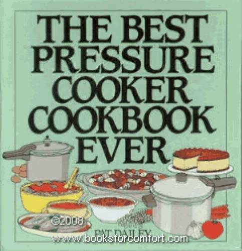 The Best Pressure Cooker Cookbook Ever – Hardcover By Dailey, Pat – GOOD
