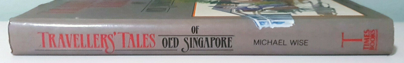 Travellers‘ Tales of Old Singapore! 1985 HC / DJ Book by Michael Wise!