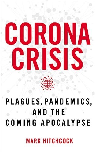 Corona Crisis: Plagues, Pandemics, and the Coming Apocalypse, Hitchcock, Mark, N