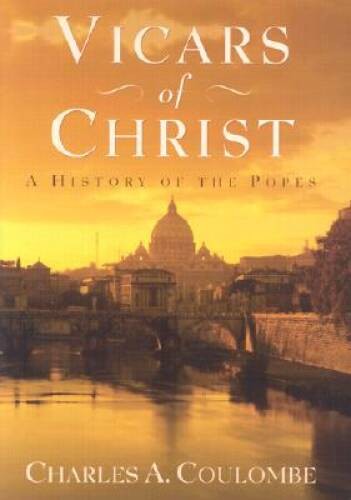 Vicars of Christ: A History of the Popes – Hardcover By Coulombe, Charles – GOOD