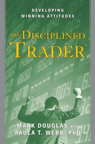 The Disciplined Trader: Developing Winning Attitudes by Douglas