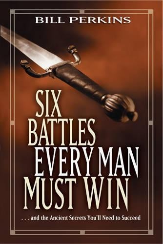 Bill Perkins Six Battles Every Man Must Win (Paperback)
