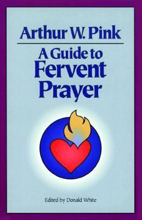 A Guide to Fervent Prayer Paperback Arthur W. Pink