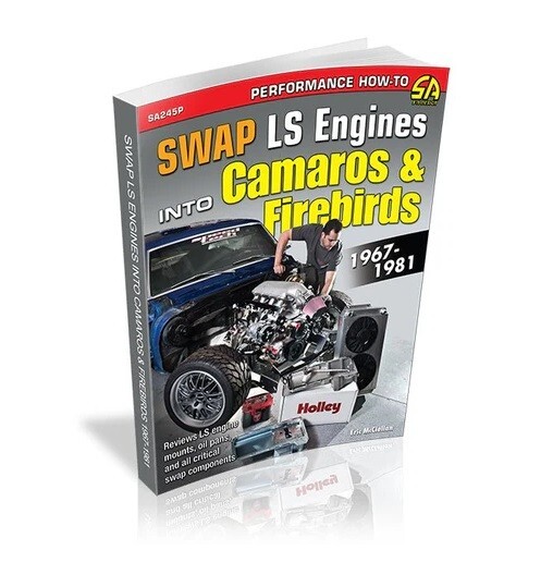 Swap LS Engines into Camaros & Firebirds: 1967-1981 Book 4.8L 5.3L 5.7L 6.0L 6.2