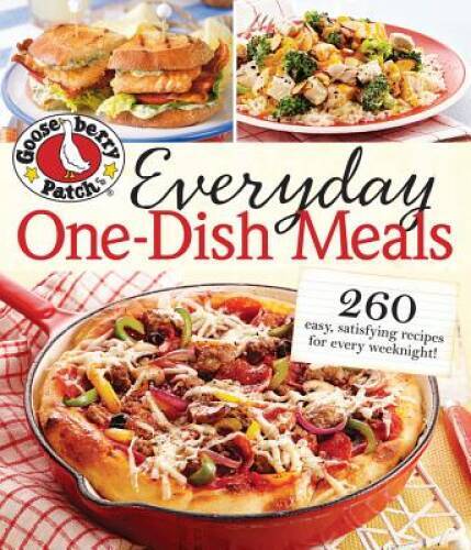 Gooseberry Patch Everyday One-Dish Meals: 260 easy, satisfying recipes fo – GOOD