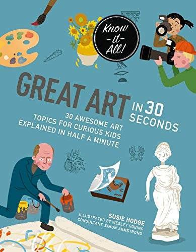 Great Art in 30 Seconds: 30 awesome art topics for curious kids (Kids 30 – GOOD