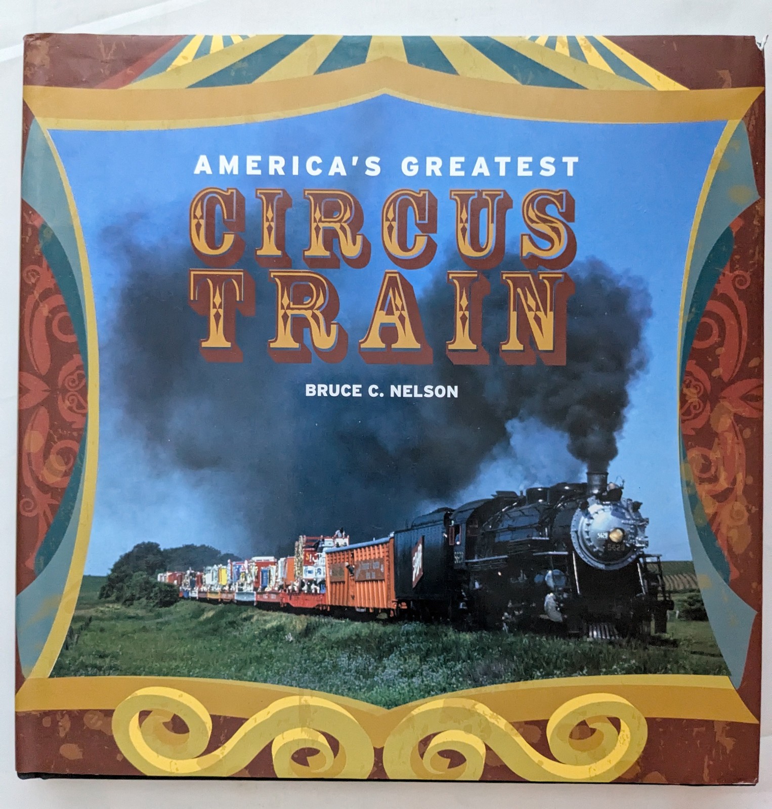 America’s Greatest Circus Train by Bruce C. Nelson (2013, Hardcover)