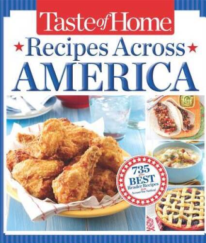Taste of Home Recipes Across America: 735 of the Best Recipes from Across – GOOD