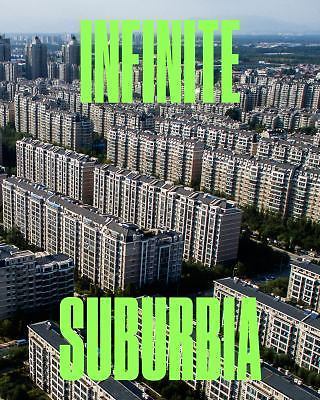 Infinite Suburbia: (52 illustrated essays on the future of suburban development