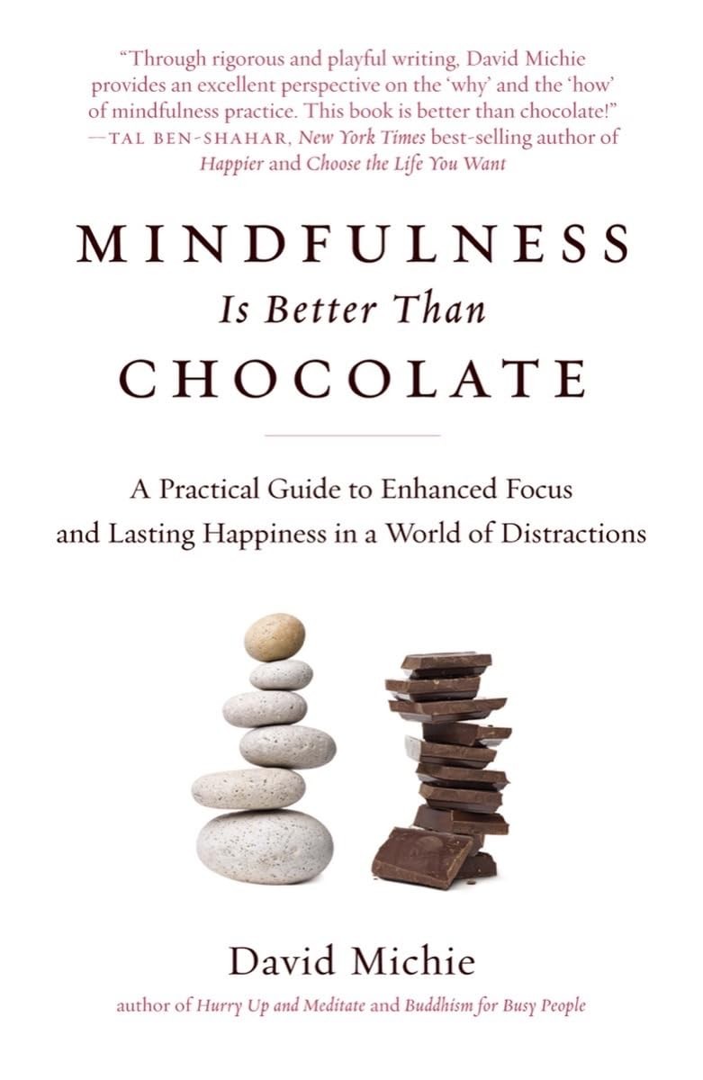 Mindfulness Is Better Than Chocolate: A Practical Guide to Enhanced Focus an…