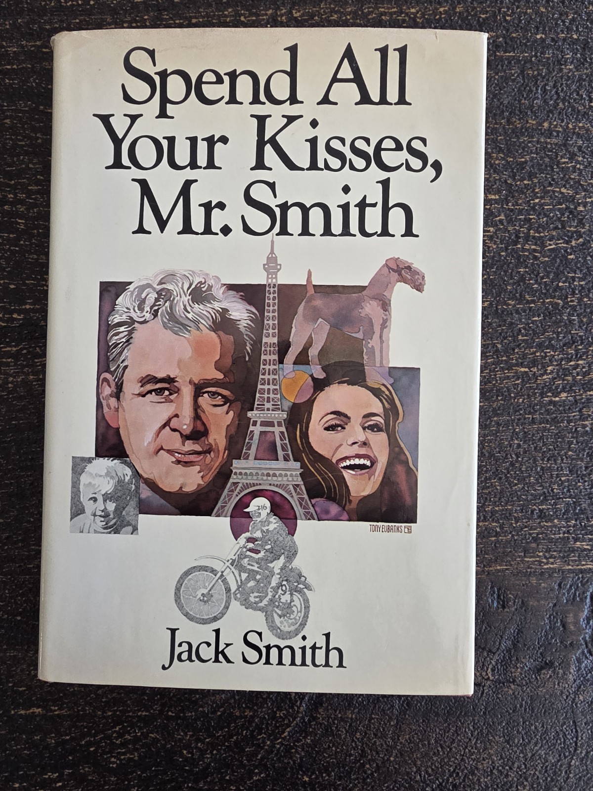 Spend All Your Kisses Mr. Smith by Jack Smith -1st Edition 1978 HC -VTG
