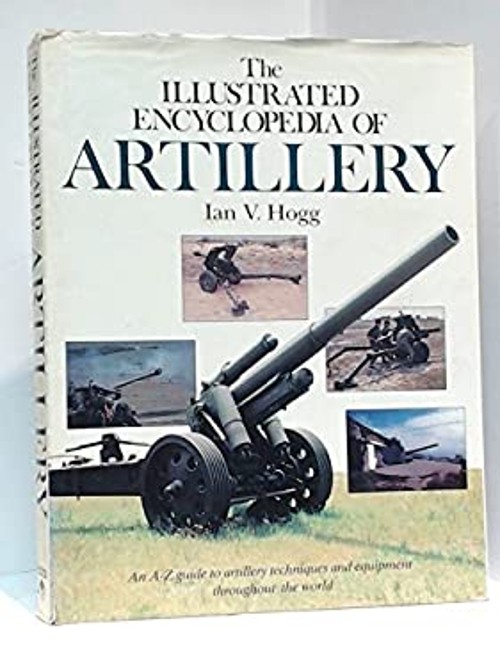 Illustrated Encyclopedia of Artillery Hardcover Ian V. Hogg