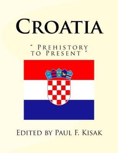 Croatia: Prehistory to Present – Paperback – GOOD