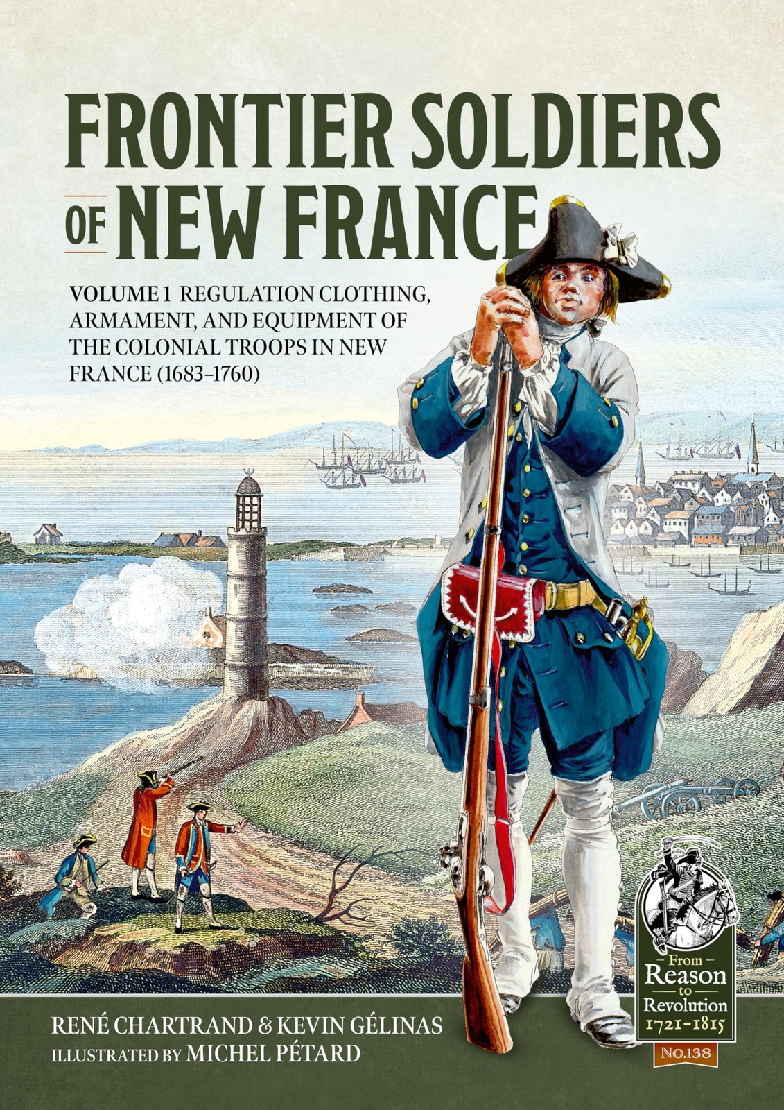 Frontier Soldiers of New France Volume 1: Regul, Chartrand, Chartrand, Gelin..