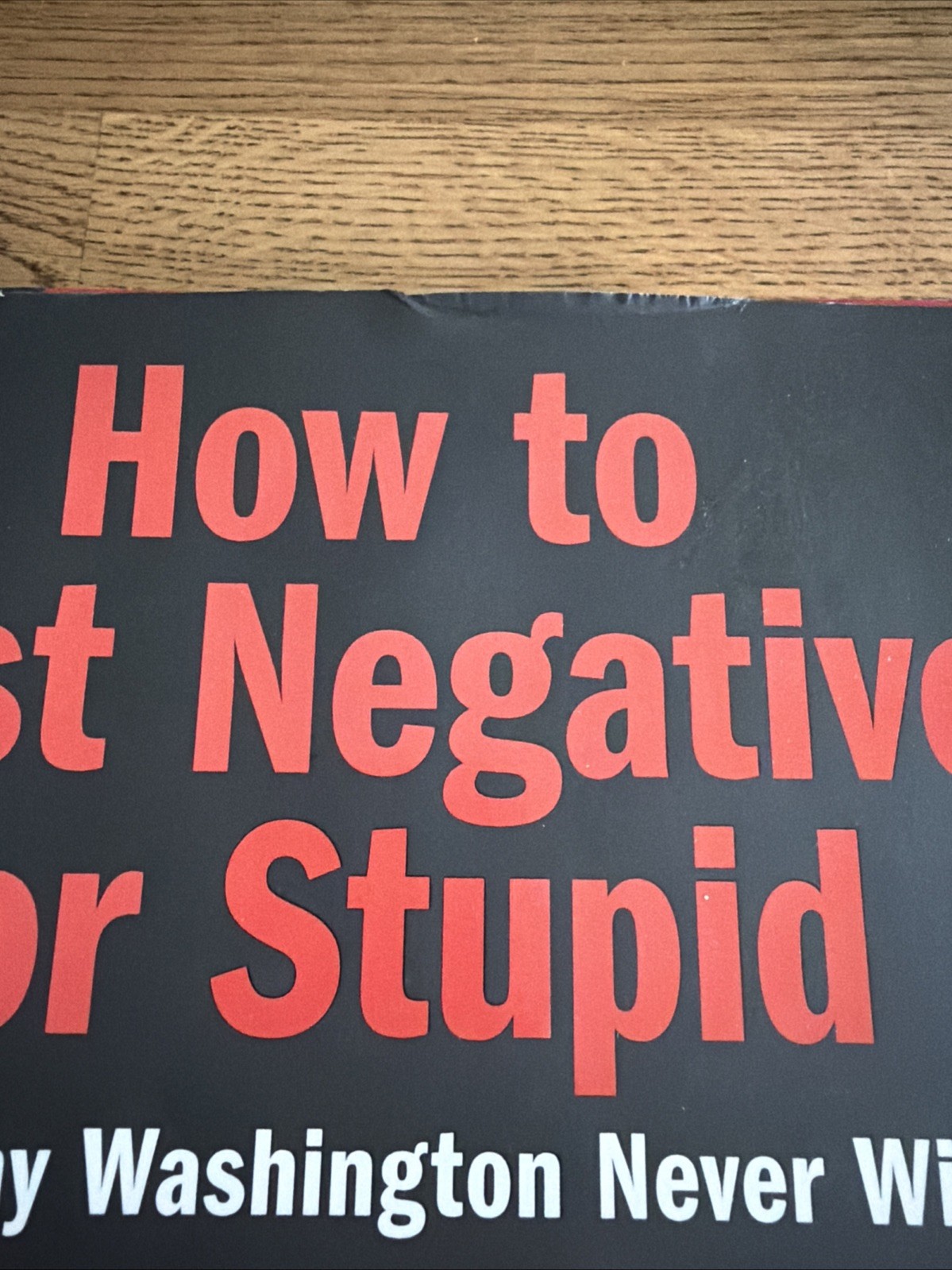 How to Test Negative for Stupid : And Why Washington Never Will by John Kennedy