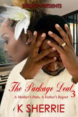 The Package Deal 3: A Mother’s Pain, A Father’s Regret by Sherrie, K.