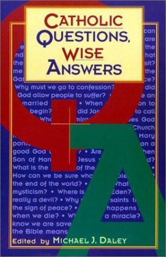 Catholic Questions, Wise Answers by Michael Daley
