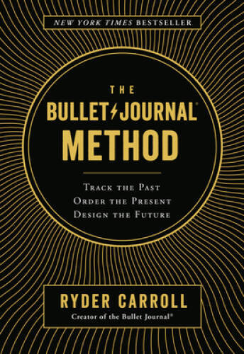 The Bullet Journal Method: Track the Past, Order the Present, Design the – GOOD