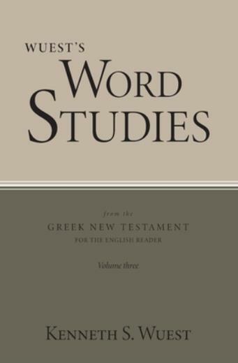 Wuest’s Word Studies from the Greek New Testament for the English Reader, v…