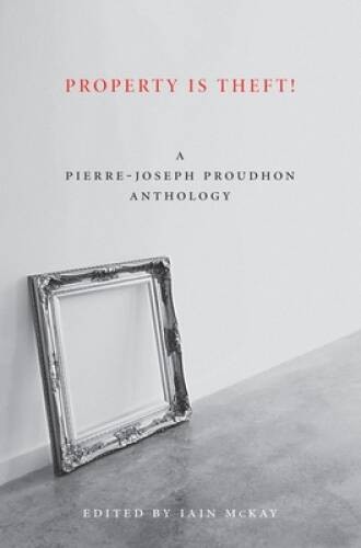 Property Is Theft!: A Pierre-Joseph Proudhon Reader – Paperback – GOOD