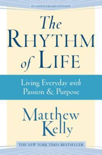 The Rhythm of Life – Hardcover By Matthew Kelly – VERY GOOD