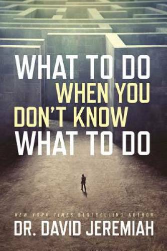 What to Do When You Don’t Know What to Do – Hardcover By Jeremiah, David – GOOD