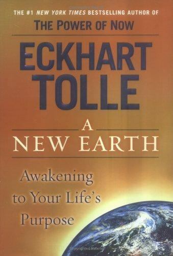 A New Earth: Awakening to Your Life’s Purpose by Tolle, Eckhart