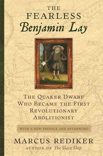 The Fearless Benjamin Lay: The Quaker – Paperback, by Rediker Marcus – Very Good