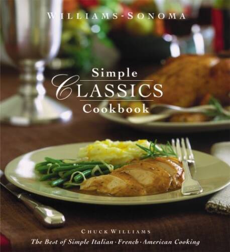 Williams-Sonoma Simple Classics Cookbook: The Best of Simple Italian, Fre – GOOD