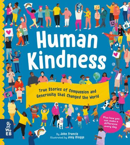 Human Kindness : True Stories of Compassion and Generosity That Changed the W…