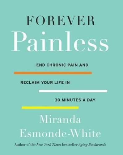 Forever Painless: End Chronic Pain and Reclaim Your Life in 30 M – VERY GOOD