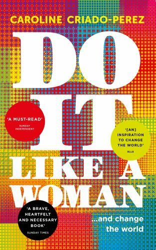 Do It Like a Woman: … and Change the World by Criado-Perez, Caroline