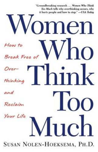 Women Who Think Too Much: How to Break Free of Overthinking and Reclaim Y – GOOD