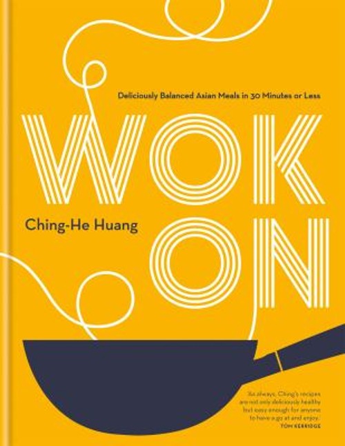 Wok On : Deliciously Balanced Meals in 30 Minutes or Less Ching-H