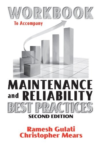Workbook to Accompany Maintenance & Reliability Best Practices…