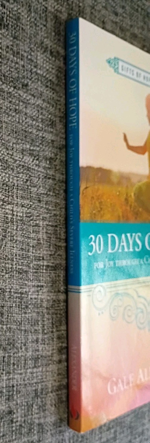30 DAYS OF HOPE FOR JOY THROUGH A CHILD’S SEVERE ILLNESS By G. Alexander, Signed