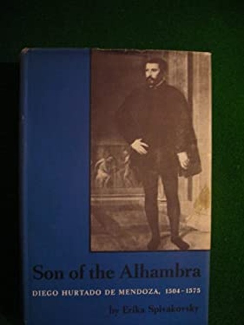 Son of the Alhambra : Diego Hurtado de Mendoza, 1504-1575 Erika S