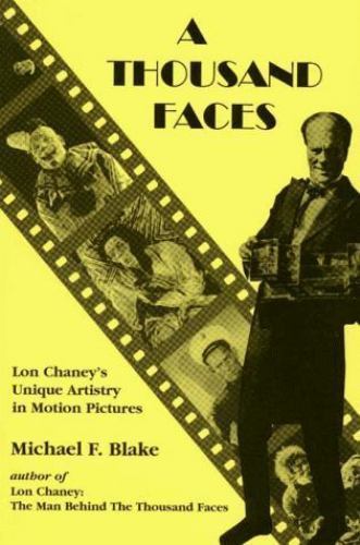 A Thousand Faces: Lon Chaney’s Unique Artistry in Motion Pictures, Blake, Michae