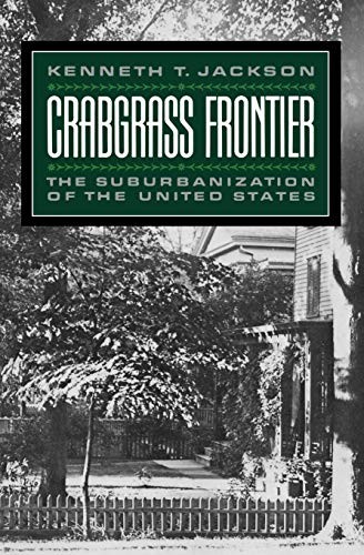 Crabgrass Frontier: The Suburbanization of the United States by Kenneth Jackson