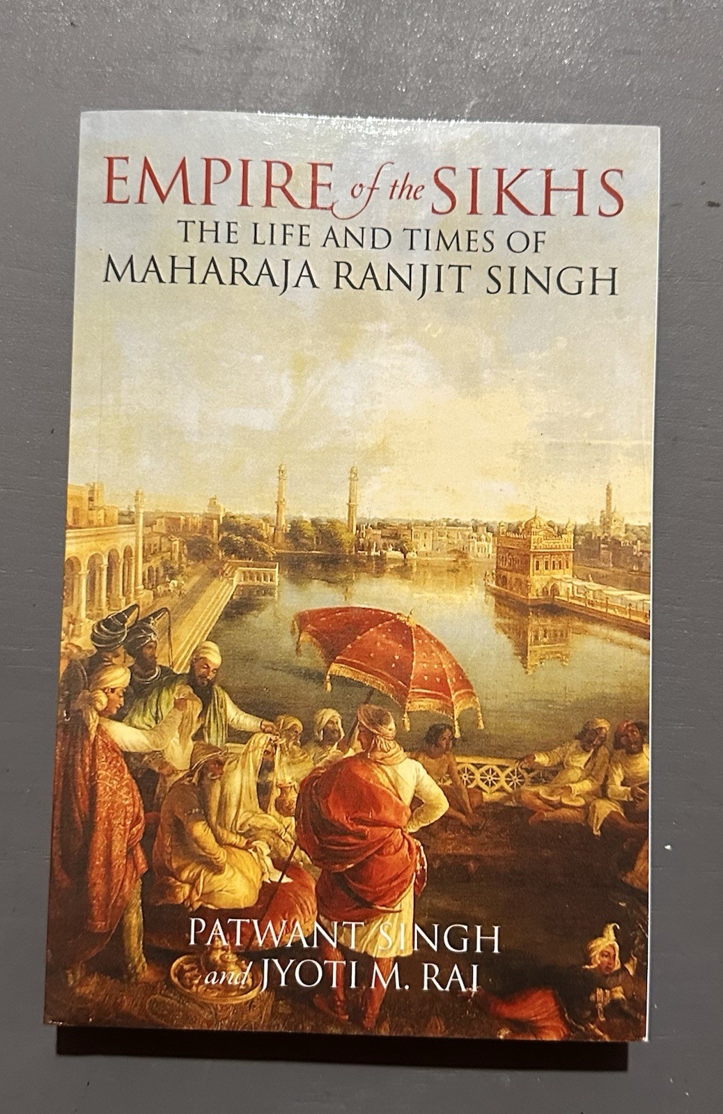 EMPIRE OF THE SIKHS: REVISED EDITION By Patwant Singh & Jyoti M. Rai