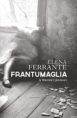 Frantumaglia: A Writer’s Journey by Ferrante, Elena
