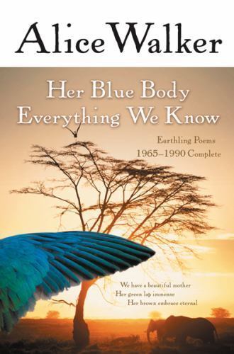 Her Blue Body Everything We Know : Earthling Poems 1965-1990 by Alice Walker