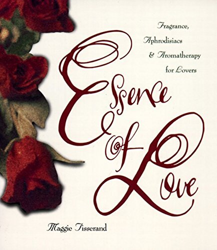 Essence of Love: Fragrance, Aphrodi…, Tisserand, Magg